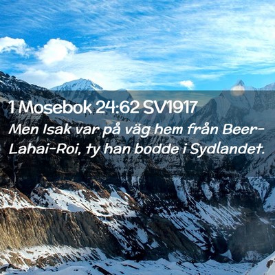 Picture 02 - 1 Mosebok 24:62 SV1917 - Men Isak var på väg hem från Beer-Lahai-Roi, - Bible Verse Picture