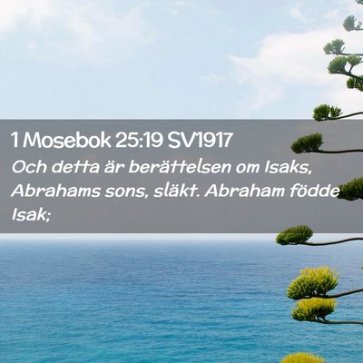 Picture 02 - 1 Mosebok 25:19 SV1917 - Och detta är berättelsen om Isaks, Abrahams - Bible Verse Picture