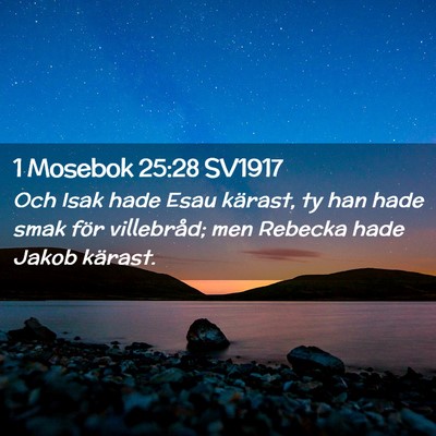 Picture 02 - 1 Mosebok 25:28 SV1917 - Och Isak hade Esau kärast, ty han hade smak för - Bible Verse Picture