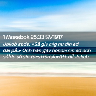 Picture 02 - 1 Mosebok 25:33 SV1917 - Jakob sade: »Så giv mig nu din ed därpå.» - Bible Verse Picture