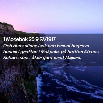 Picture 02 - 1 Mosebok 25:9 SV1917 - Och hans söner Isak och Ismael begrovo honom i - Bible Verse Picture