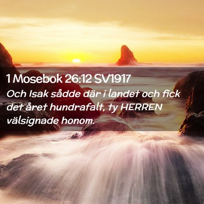 Picture 02 - 1 Mosebok 26:12 SV1917 - Och Isak sådde där i landet och fick det året - Bible Verse Picture