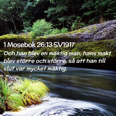 Picture 02 - 1 Mosebok 26:13 SV1917 - Och han blev en mäktig man; hans makt blev - Bible Verse Picture