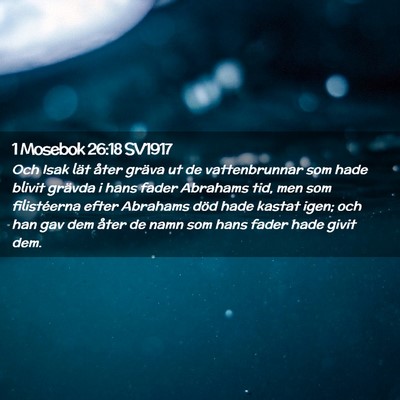Picture 02 - 1 Mosebok 26:18 SV1917 - Och Isak lät åter gräva ut de vattenbrunnar - Bible Verse Picture