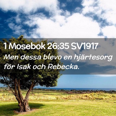 Picture 02 - 1 Mosebok 26:35 SV1917 - Men dessa blevo en hjärtesorg för Isak och - Bible Verse Picture
