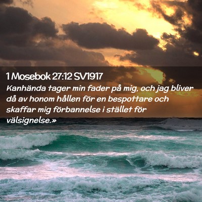 Picture 02 - 1 Mosebok 27:12 SV1917 - Kanhända tager min fader på mig, och jag bliver - Bible Verse Picture