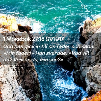 Picture 02 - 1 Mosebok 27:18 SV1917 - Och han gick in till sin fader och sade: »Min - Bible Verse Picture