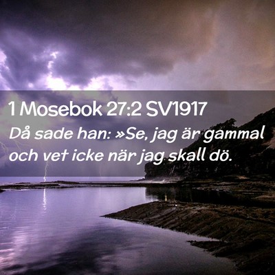 Picture 02 - 1 Mosebok 27:2 SV1917 - Då sade han: »Se, jag är gammal och vet icke - Bible Verse Picture