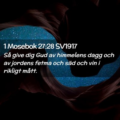 Picture 02 - 1 Mosebok 27:28 SV1917 - Så give dig Gud av himmelens dagg och av jordens - Bible Verse Picture