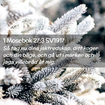 Picture 02 - 1 Mosebok 27:3 SV1917 - Så tag nu dina jaktredskap, ditt koger och din - Bible Verse Picture