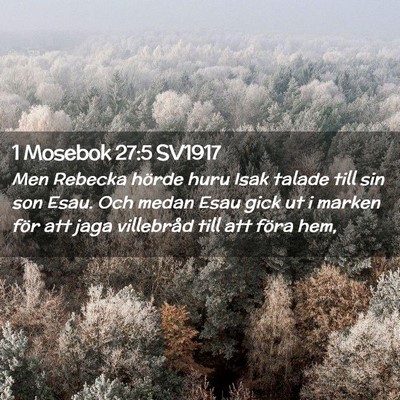 Picture 02 - 1 Mosebok 27:5 SV1917 - Men Rebecka hörde huru Isak talade till sin son - Bible Verse Picture