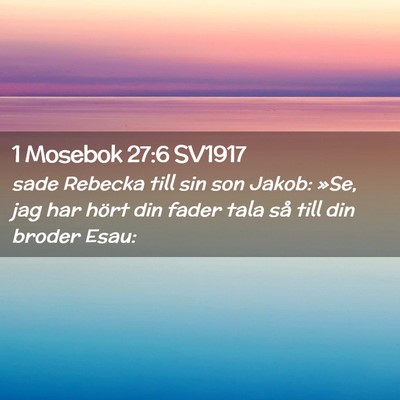 Picture 02 - 1 Mosebok 27:6 SV1917 - sade Rebecka till sin son Jakob: »Se, jag har - Bible Verse Picture