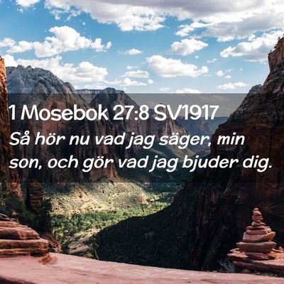 Picture 02 - 1 Mosebok 27:8 SV1917 - Så hör nu vad jag säger, min son, och gör vad - Bible Verse Picture
