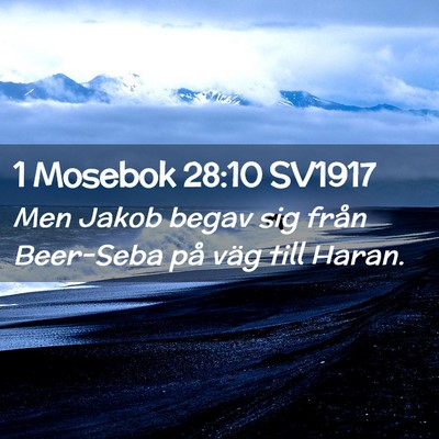 Picture 02 - 1 Mosebok 28:10 SV1917 - Men Jakob begav sig från Beer-Seba på väg till - Bible Verse Picture