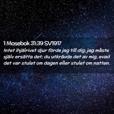 Picture 02 - 1 Mosebok 31:39 SV1917 - Intet ihjälrivet djur förde jag till dig; jag - Bible Verse Picture