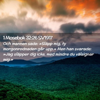 Picture 02 - 1 Mosebok 32:26 SV1917 - Och mannen sade: »Släpp mig, ty morgonrodnaden - Bible Verse Picture