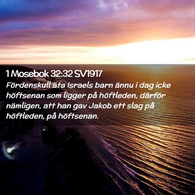Picture 02 - 1 Mosebok 32:32 SV1917 - Fördenskull äta Israels barn ännu i dag icke - Bible Verse Picture