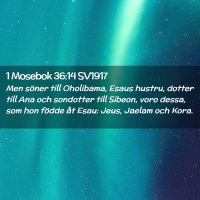 Picture 02 - 1 Mosebok 36:14 SV1917 - Men söner till Oholibama, Esaus hustru, dotter - Bible Verse Picture