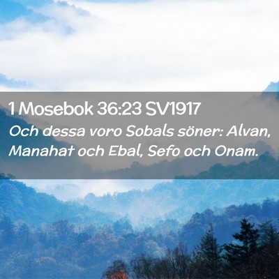 Picture 02 - 1 Mosebok 36:23 SV1917 - Och dessa voro Sobals söner: Alvan, Manahat och - Bible Verse Picture