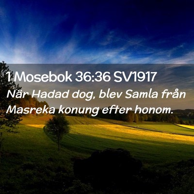 Picture 02 - 1 Mosebok 36:36 SV1917 - När Hadad dog, blev Samla från Masreka konung - Bible Verse Picture