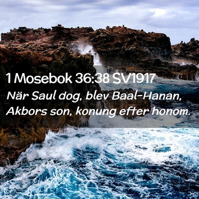 Picture 02 - 1 Mosebok 36:38 SV1917 - När Saul dog, blev Baal-Hanan, Akbors son, - Bible Verse Picture