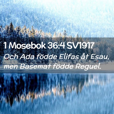 Picture 02 - 1 Mosebok 36:4 SV1917 - Och Ada födde Elifas åt Esau, men Basemat - Bible Verse Picture