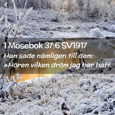 Picture 02 - 1 Mosebok 37:6 SV1917 - Han sade nämligen till dem: »Hören vilken - Bible Verse Picture