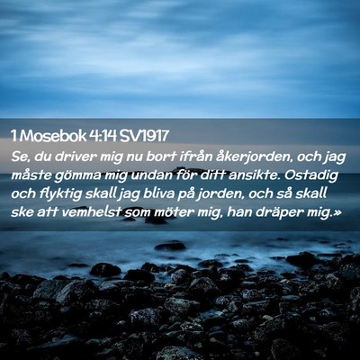 Picture 02 - 1 Mosebok 4:14 SV1917 - Se, du driver mig nu bort ifrån åkerjorden, och - Bible Verse Picture