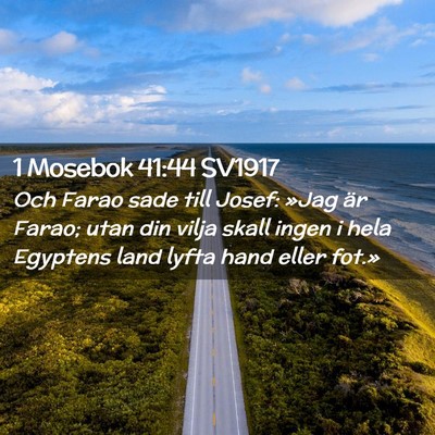 Picture 02 - 1 Mosebok 41:44 SV1917 - Och Farao sade till Josef: »Jag är Farao; utan - Bible Verse Picture