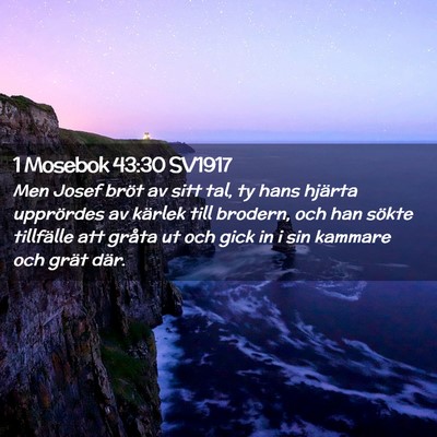 Picture 02 - 1 Mosebok 43:30 SV1917 - Men Josef bröt av sitt tal, ty hans hjärta - Bible Verse Picture