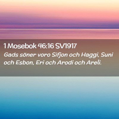 Picture 02 - 1 Mosebok 46:16 SV1917 - Gads söner voro Sifjon och Haggi, Suni och - Bible Verse Picture
