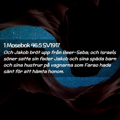 Picture 02 - 1 Mosebok 46:5 SV1917 - Och Jakob bröt upp från Beer-Seba; och Israels - Bible Verse Picture