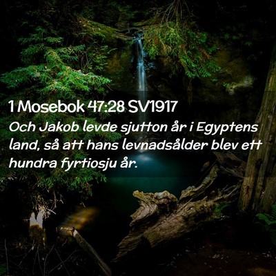 Picture 02 - 1 Mosebok 47:28 SV1917 - Och Jakob levde sjutton år i Egyptens land, så - Bible Verse Picture