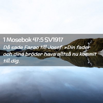 Picture 02 - 1 Mosebok 47:5 SV1917 - Då sade Farao till Josef: »Din fader och dina - Bible Verse Picture