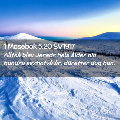 Picture 02 - 1 Mosebok 5:20 SV1917 - Alltså blev Jereds hela ålder nio hundra - Bible Verse Picture