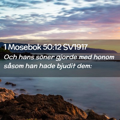 Picture 02 - 1 Mosebok 50:12 SV1917 - Och hans söner gjorde med honom såsom han hade - Bible Verse Picture