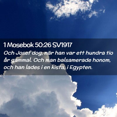 Picture 02 - 1 Mosebok 50:26 SV1917 - Och Josef dog, när han var ett hundra tio år - Bible Verse Picture