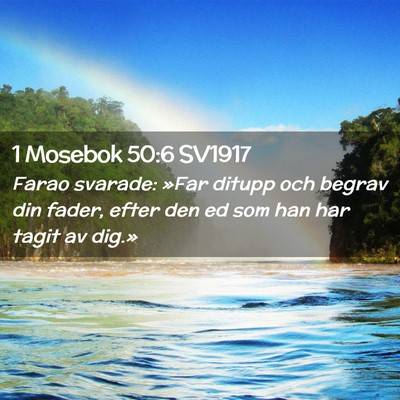 Picture 02 - 1 Mosebok 50:6 SV1917 - Farao svarade: »Far ditupp och begrav din fader, - Bible Verse Picture