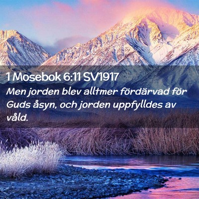 Picture 02 - 1 Mosebok 6:11 SV1917 - Men jorden blev alltmer fördärvad för Guds - Bible Verse Picture