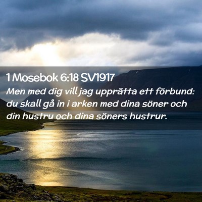 Picture 02 - 1 Mosebok 6:18 SV1917 - Men med dig vill jag upprätta ett förbund: du - Bible Verse Picture