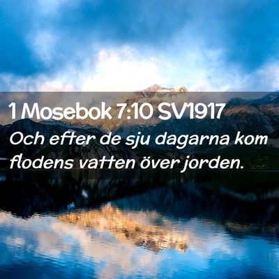 Picture 02 - 1 Mosebok 7:10 SV1917 - Och efter de sju dagarna kom flodens vatten över - Bible Verse Picture