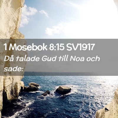 Picture 02 - 1 Mosebok 8:15 SV1917 - Då talade Gud till Noa och - Bible Verse Picture