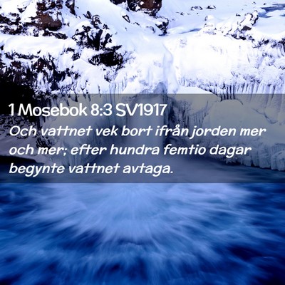 Picture 02 - 1 Mosebok 8:3 SV1917 - Och vattnet vek bort ifrån jorden mer och mer; - Bible Verse Picture