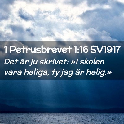 Picture 02 - 1 Petrusbrevet 1:16 SV1917 - Det är ju skrivet: »I skolen vara heliga, ty - Bible Verse Picture