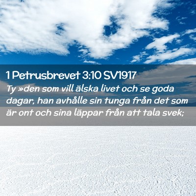 Picture 02 - 1 Petrusbrevet 3:10 SV1917 - Ty »den som vill älska livet och se goda dagar, - Bible Verse Picture