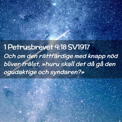 Picture 02 - 1 Petrusbrevet 4:18 SV1917 - Och om den rättfärdige med knapp nöd bliver - Bible Verse Picture