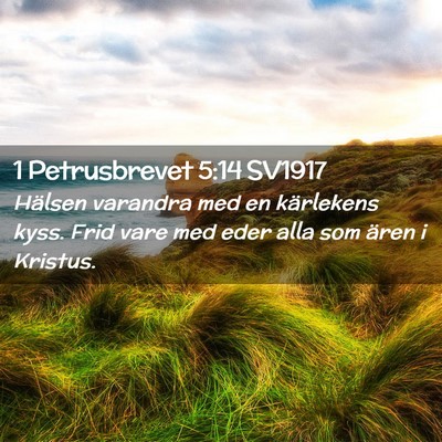 Picture 02 - 1 Petrusbrevet 5:14 SV1917 - Hälsen varandra med en kärlekens kyss. Frid - Bible Verse Picture