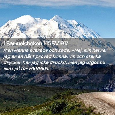 Picture 02 - 1 Samuelsboken 1:15 SV1917 - Men Hanna svarade och sade: »Nej, min herre, jag - Bible Verse Picture