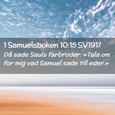 Picture 02 - 1 Samuelsboken 10:15 SV1917 - Då sade Sauls farbroder: »Tala om for mig vad - Bible Verse Picture
