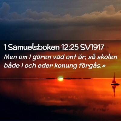 Picture 02 - 1 Samuelsboken 12:25 SV1917 - Men om I gören vad ont är, så skolen både I - Bible Verse Picture